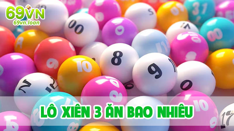 Cách tính thưởng lô xiên 3 ăn bao nhiêu