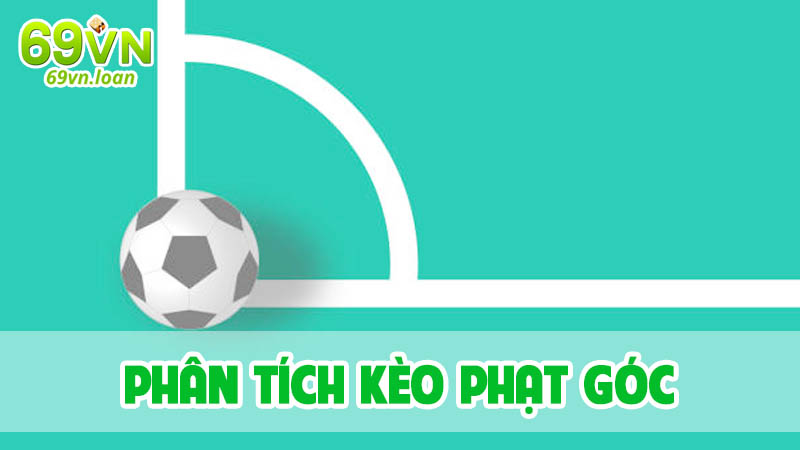 Phân tích kèo phạt góc tìm ra cách đặt cược tối ưu